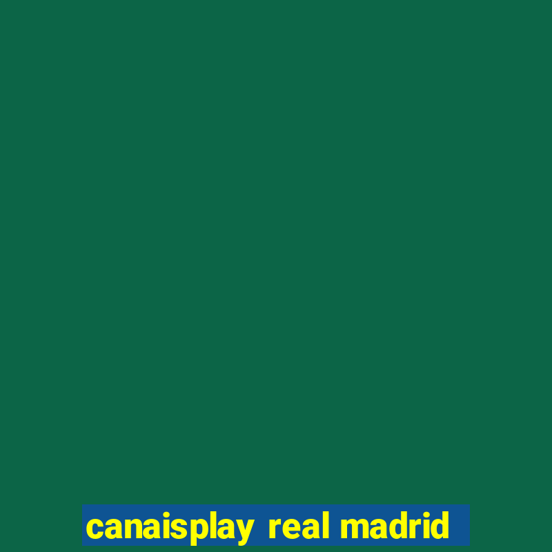 canaisplay real madrid